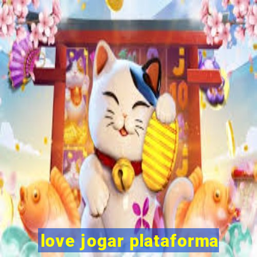 love jogar plataforma